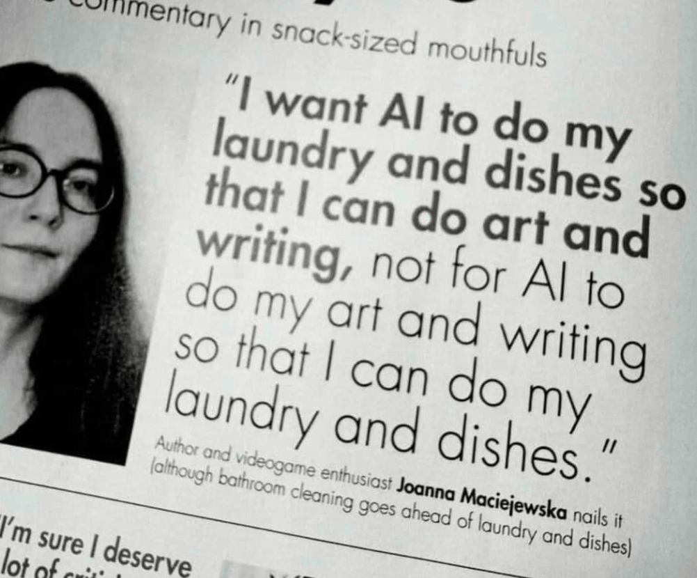 Newspaper quote from Joanna Maciejewska saying “I want AI to do my laundry and dishes so that I can do art and writing, not for AI to do my art and writing so that I can do my laundry and dishes.”